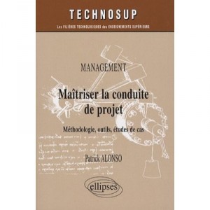 Maitriser La Conduite Du Projet , Methodologie, Outils, Etudes De Cas - Patrick Alonso