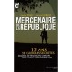 Mercenaires De La Republique , 15 Ans De Guerres Secretes - Franck Hugo , Philippe Lobjois