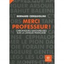 Merci Professeur ! , Chroniques Savoureuses Sur La Langue Francaise - Bernard Cerquiglini