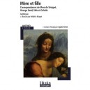 Mere Et Fille , Correspondance De Mme De Sevigne, George Sand, Sido Et Colette - Collectif