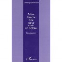Mere , Femme , Fille , Soeur , Amie De Detenu , Temoignages - Dominique Beranger