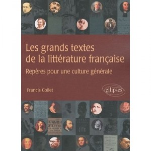 The Great Texts of French literature, benchmarks for Culture Generale - Francis Collet