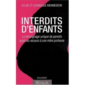 Interdits D'enfants , Le Temoignage Unique De Parents Ayant Eu Recours A Une Mere Porteuse - Sylvie Menesson , Dominique Meness