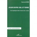 Jouir Entre Ciel Et Terre , Les Mystiques Dans L'oeuvre De Lacan - Raymond Aron