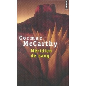 Meridien De Sang Ou Le Rougeoiment Du Soir Dans L'ouest - Cormac Mccarthy
