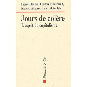 Day of wrath, the spirit of capitalism - Pierre Docks, Francis Fukuyama, Marc Guillaume, Peter Sloterdijk