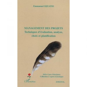 Management Des Projets , Techniques D'evaluation, Analyse, Choix Et Planification - Emmanuel Djuatio