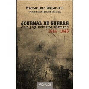 Journal De Guerre D'un Juge Militaire Allemand 1944-1945 - Werner Otto Muller-hill