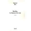 Merlin, Le Faiseur De Rois - Michel Rio