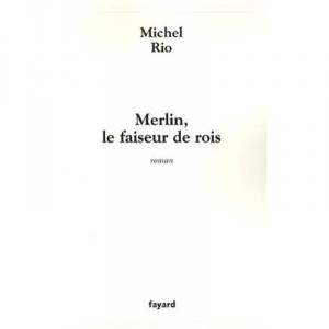 Merlin, the kingmaker - Michel Rio