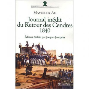 Journal Inedit Du Retour Des Cendres, 1840 - Mameluck Ali , Jacques Jourquin