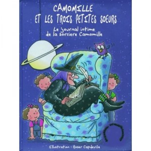 Camomille Et Les Trois Petites Soeurs , Le Journal Secret De La Sorciere Camomille - Roser Capdevila , Enric Larreula