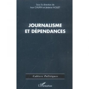 Journalisme Et Dependances - Ivan Chupin , Jeremie Nollet