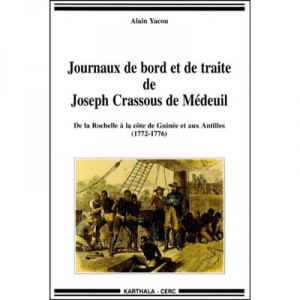 Journaux De Bord Et De Traite De Joseph Crassous De Medeuil , De La Rochelle A La Cote De Guinee Et Aux Antilles (1772-1776) - 