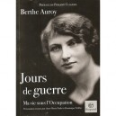 Jours De Guerre , Ma Vie Sous L'occupation - Berthe Auroy