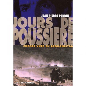 Jours De Poussiere , Choses Vues En Afghanistan - Jean-pierre Perrin