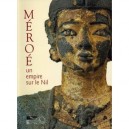 Meroe , Un Empire Sur Le Nil - Michel Baud