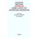 Joyce Ou L'ecriture Matricide - Jacques Trilling