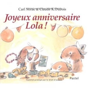 Joyeux Anniversaire Lola - Claude K. Dubois , Carl Norac
