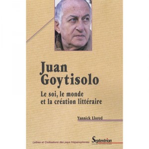 Juan Goytisolo ,le Soi, Le Monde Et La Creation Litteraire - Yannick Llored