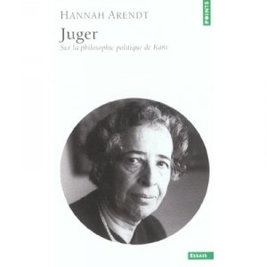 Juger , Sur La Philosophie Politique De Kant - Hannah Arendt