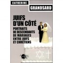 Juifs D'un Cote , Portraits De Descendants De Mariages Entre Juifs Et Chretiens - Catherine Grandsard