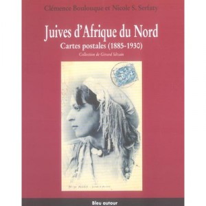 Juives D'afrique Du Nord , Cartes Postales (1885-1930) - Clemence Boulouque , Nicole S. Serfaty