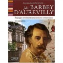 Jules Barbey D'aurevilly , Paysages Envoutants Et Demeures Romantiques - Pierre Leberruyer