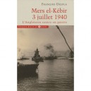 Mers-el-kebir 3 Juillet 1940 , L'angleterre Rentre En Guerre - Francois Delpla