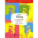 Jules Ferry La Republique Educatrice - Claude Lelievre
