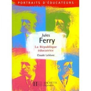 Jules Ferry La Republique Educatrice - Claude Lelievre
