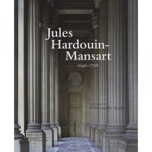 Jules Hardouin-mansart 1646-1708 - Alexandre Gady