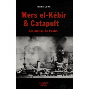 Mers El-kebir Et Catapult , Les Marins De L'oubli - Collectif