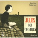 Jules Des Chantiers - Sebastien Vassant , Frederique Jacquet