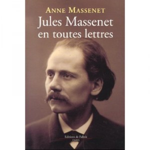 Jules Massenet En Toutes Lettres - Anne Massenet