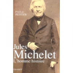 Jules Michelet , L'homme Histoire - Paule Petitier