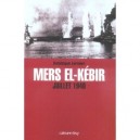 Mers El-kebir, Juillet 1940 - Dominique Lormier