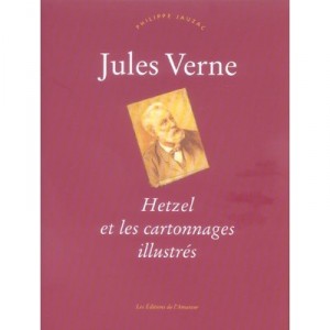 Jules Verne , Hetzel Et Les Cartonnages Illustres - Philippe Jauzac