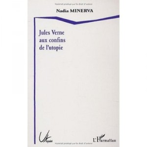Jules Vernes Aux Confins De L'utopie - Nadia Minerva