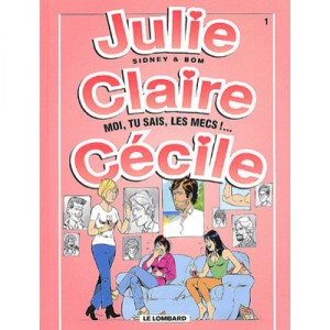 Julie, Claire, Cecile T.1 , Moi, Tu Sais Les Mecs !... - Sidney , Bom