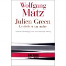 Julien Green : Le Siecle Et Son Ombre - Wolfgang Matz