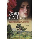 Juliette Et Les Cezanne - Jean D' Aillon