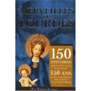 Merveilles De Lourdes , 150 Histoires Vraies Et Emouvantes Pour Celebrer 150 Ans De Foi Et De Miracles Sous Le Regard De La Vie