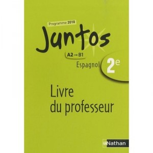 Juntos, Espagnol , 2nde, A2/b1 , Livre Du Professeur (edition 2010) - Collectif