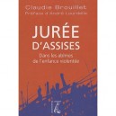 Juree D'assises , Dans Les Abimes De L'enfance Violentee - Claudie Brouillet