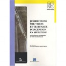 Juridictions Militaires Et Tribunaux D'exception En Mutation - Collectif