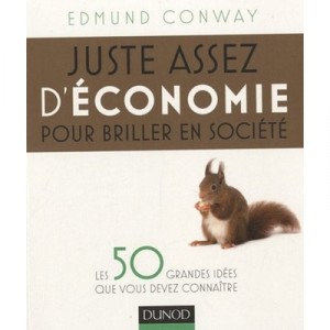 Juste Assez D'economie Pour Briller En Societe , Les 50 Grandes Idees Que Vous Devez Connaitre - Edmund Conway