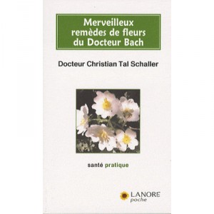Wonderful flower remedies Du Docteur Bach - Christian Tal Schaller