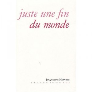 Juste Une Fin Du Monde - Jacqueline Merville