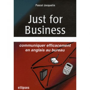 Just For Business , Communiquer Efficacement En Anglais Au Bureau - Pascal Jacquelin